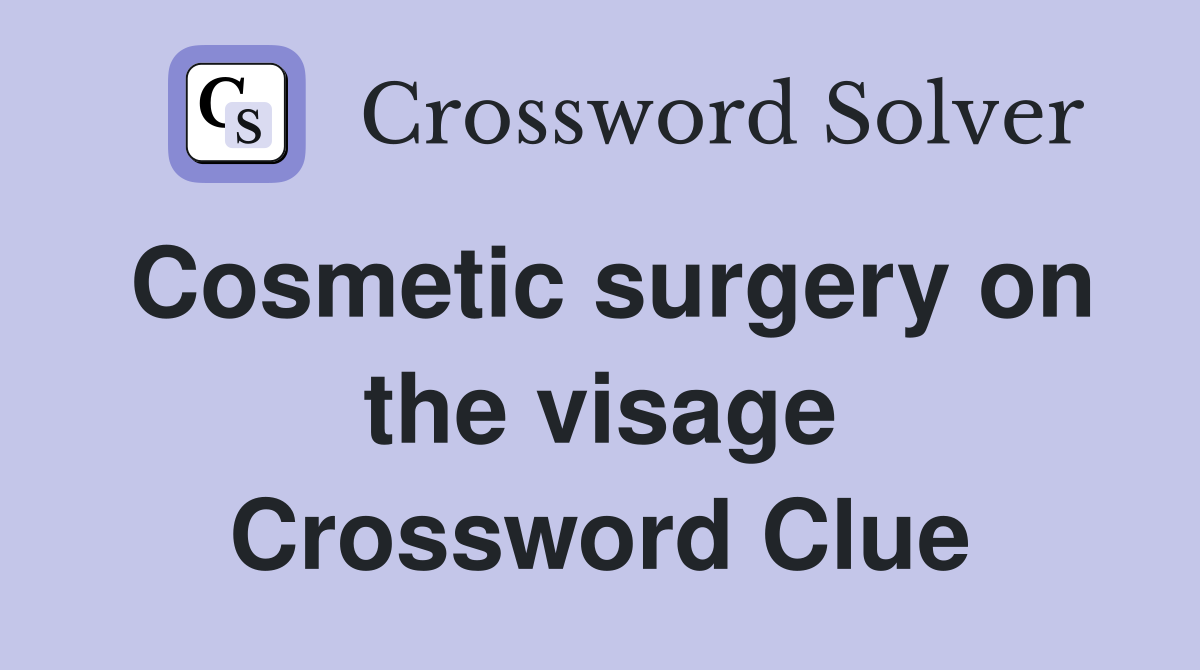 Cosmetic surgery on the visage Crossword Clue