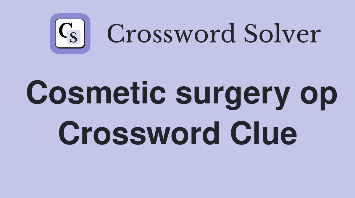Cosmetic surgery op Crossword Clue