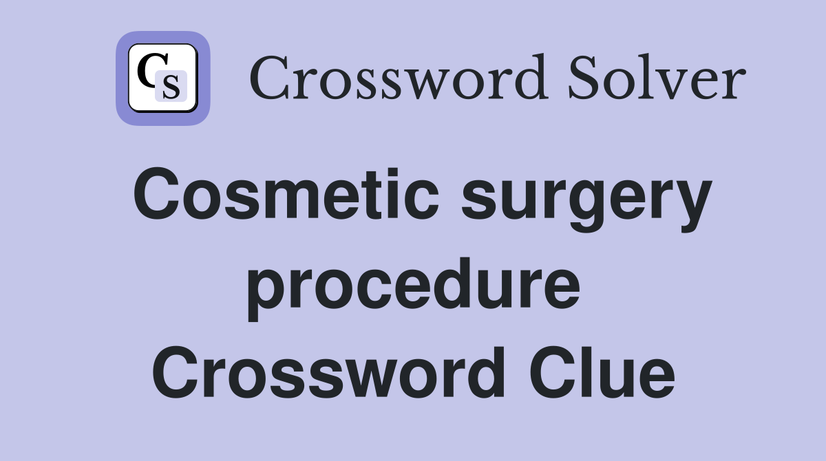 Cosmetic surgery procedure Crossword Clue