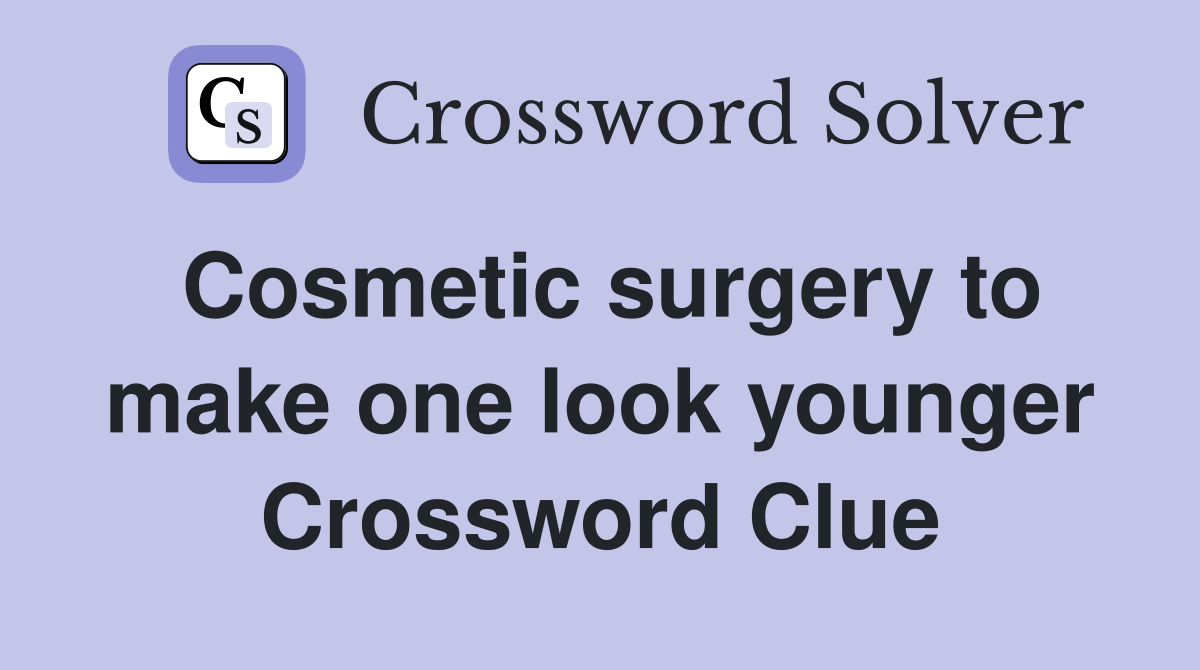 Cosmetic surgery to make one look younger Crossword Clue