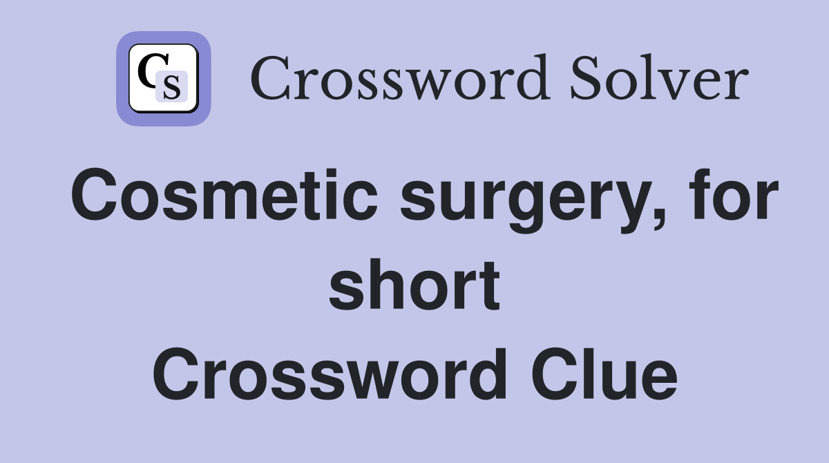Cosmetic surgery, for short Crossword Clue