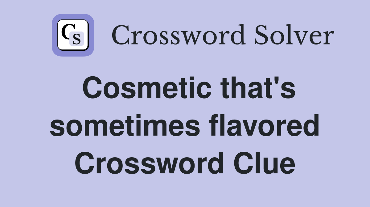 Cosmetic that's sometimes flavored Crossword Clue