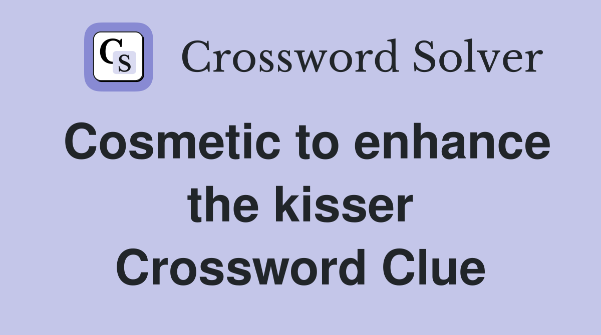 Cosmetic to enhance the kisser Crossword Clue
