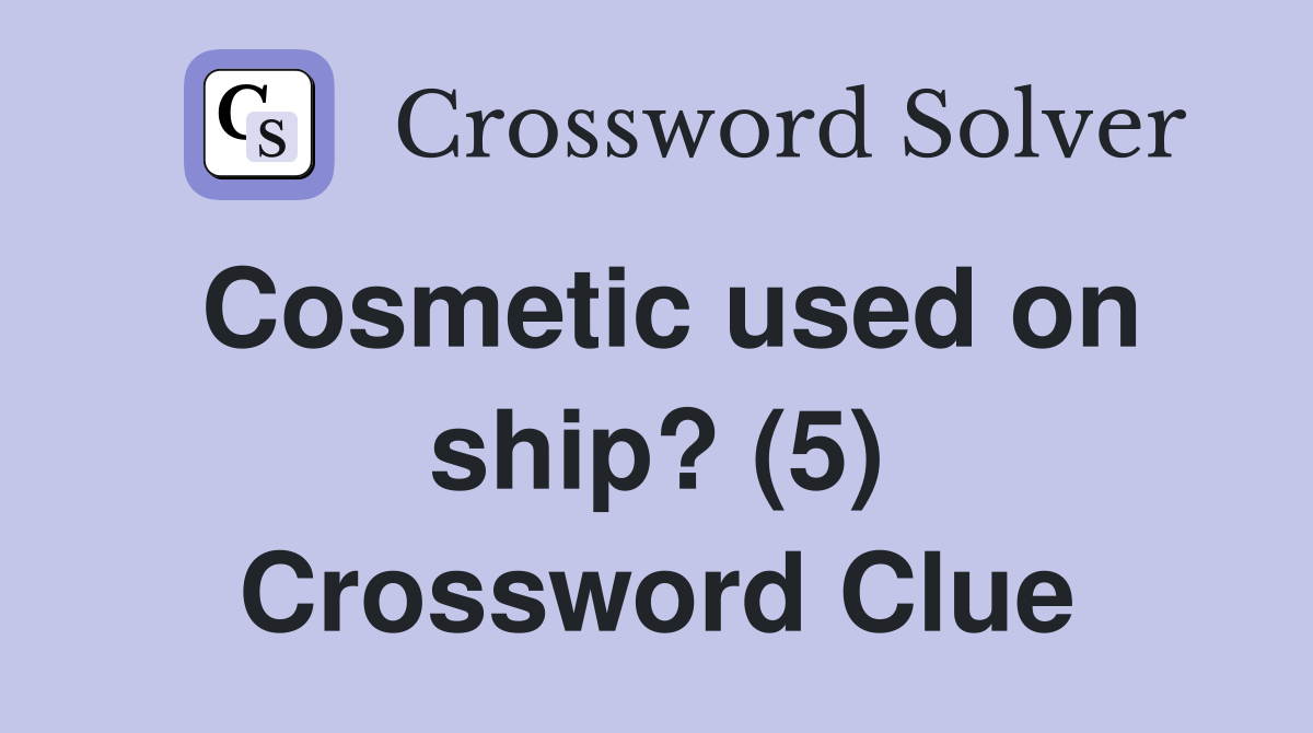 Cosmetic used on ship? (5) Crossword Clue