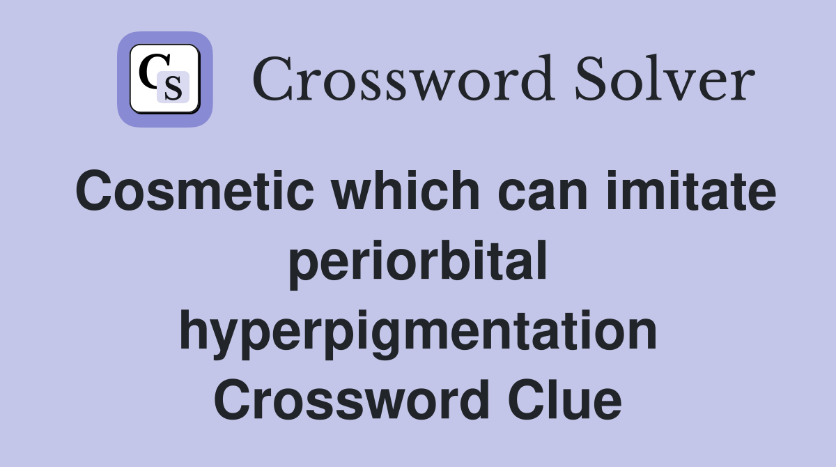 Cosmetic which can imitate periorbital hyperpigmentation Crossword Clue