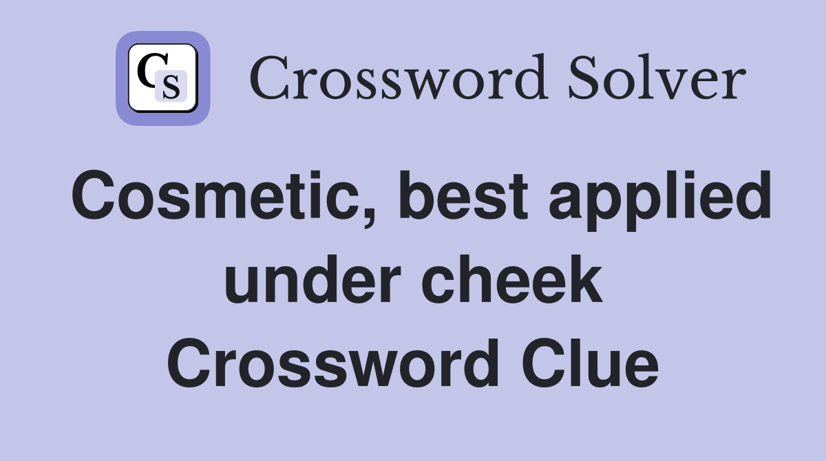 Cosmetic, best applied under cheek Crossword Clue