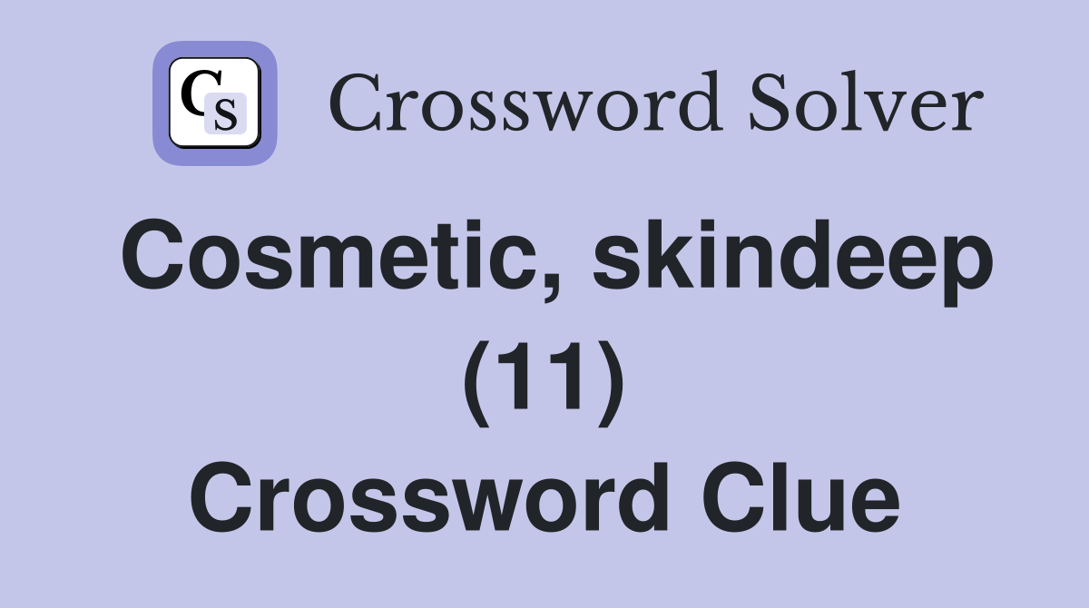 Cosmetic, skindeep (11) Crossword Clue