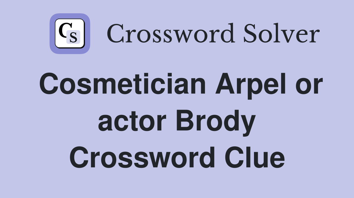 Cosmetician Arpel or actor Brody Crossword Clue