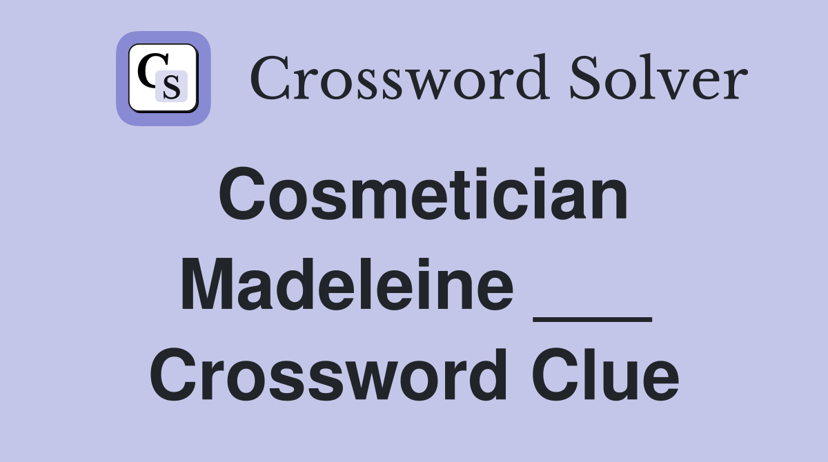 Cosmetician Madeleine ___ Crossword Clue
