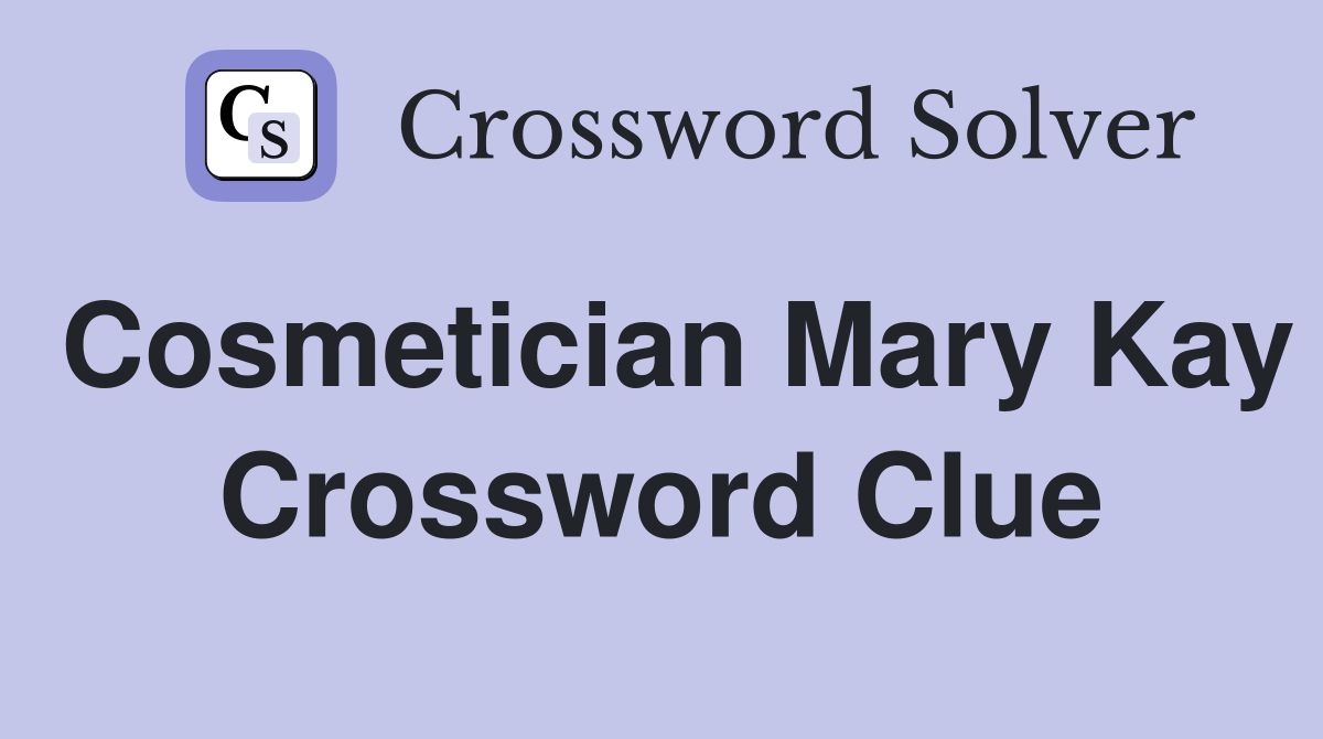 Cosmetician Mary Kay Crossword Clue