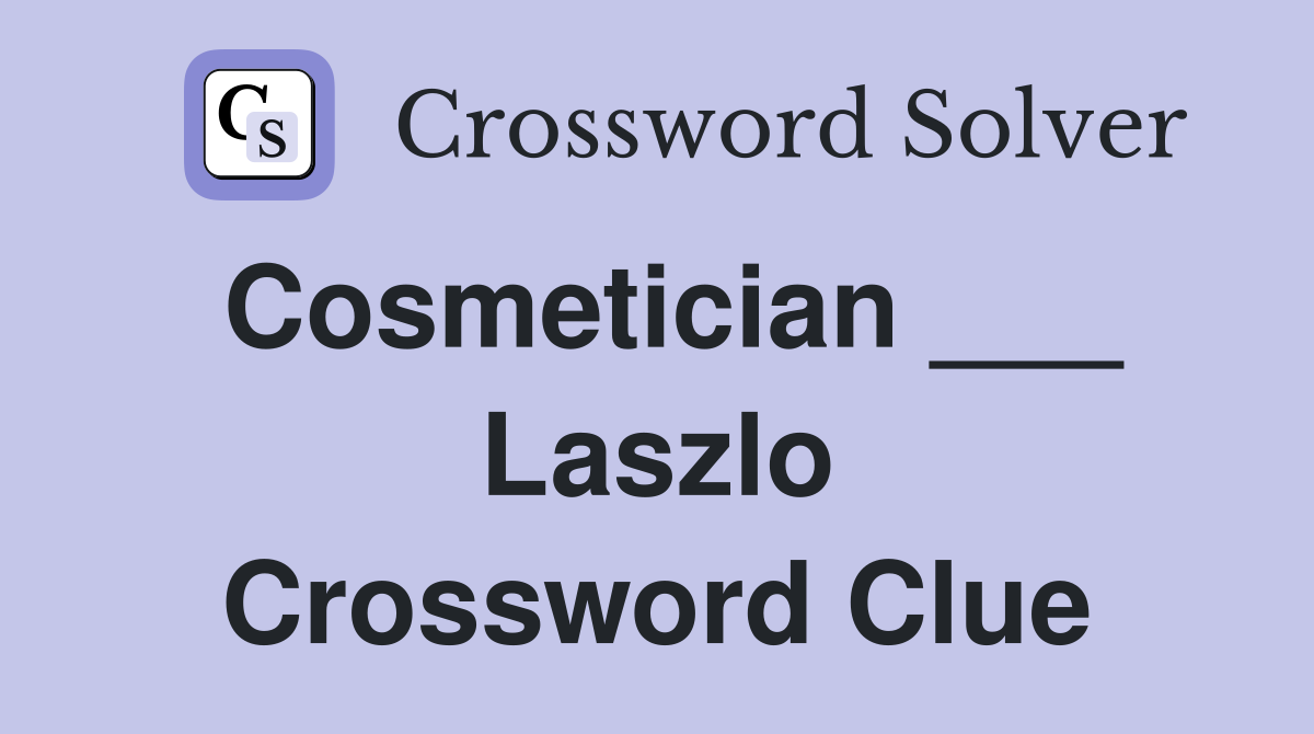 Cosmetician ___ Laszlo Crossword Clue