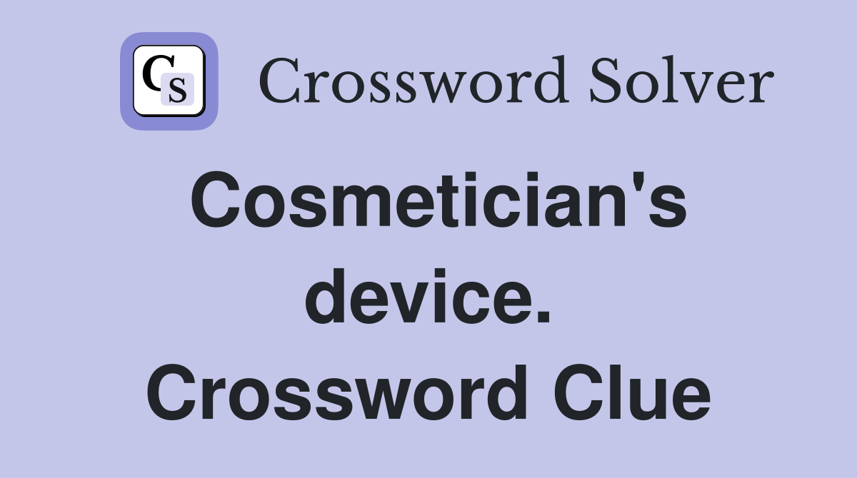 Cosmetician's device. Crossword Clue