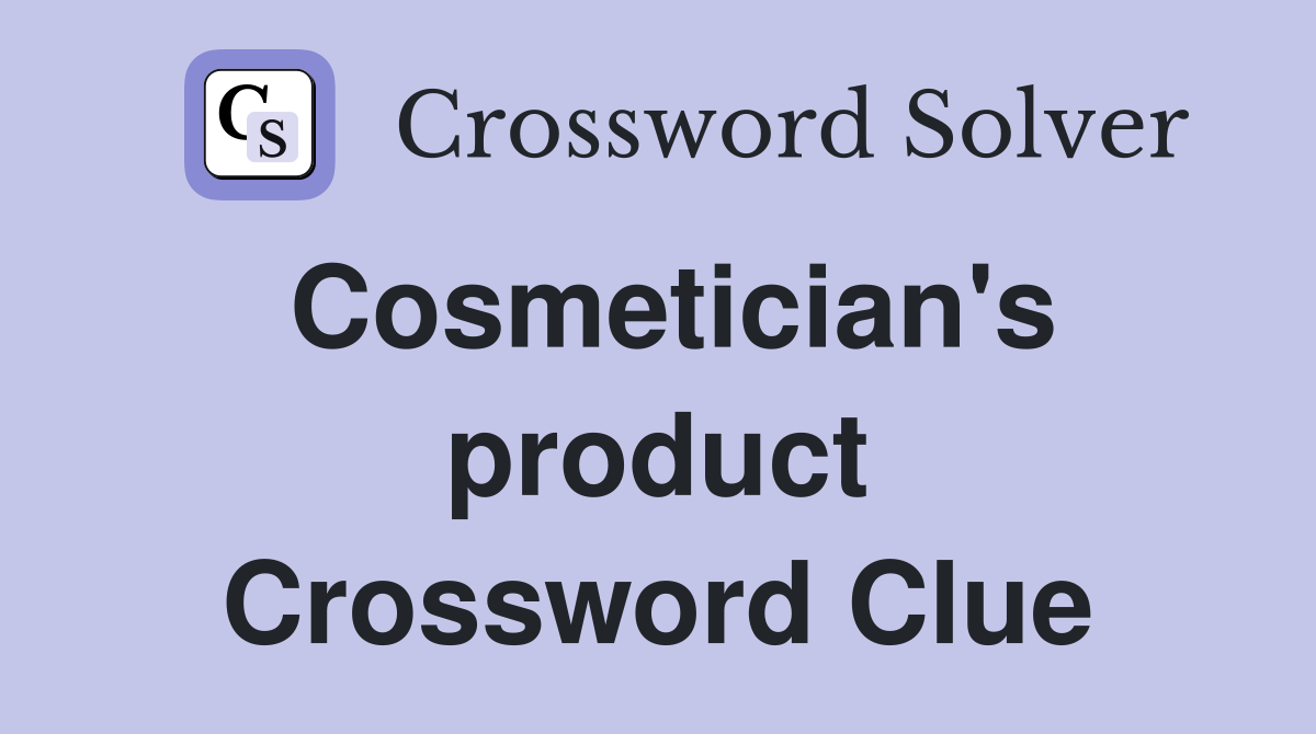 Cosmetician's product Crossword Clue