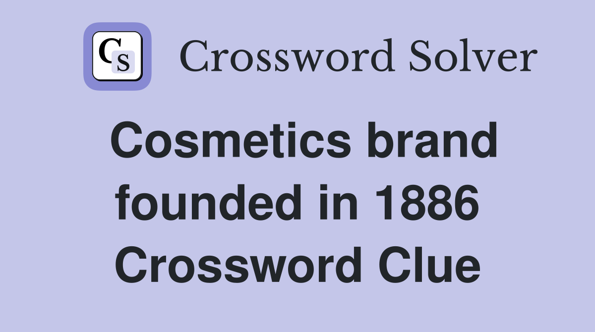 Cosmetics brand founded in 1886 Crossword Clue