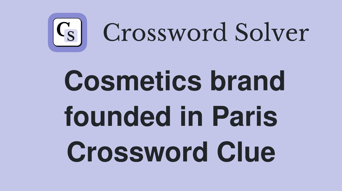 Cosmetics brand founded in Paris Crossword Clue