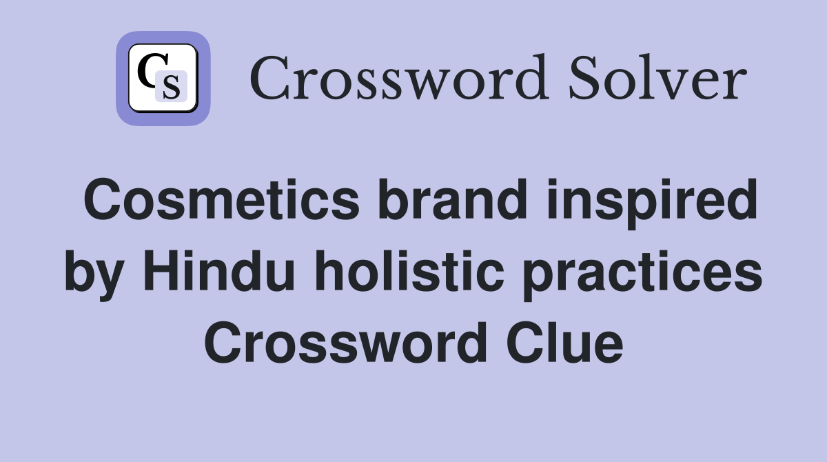 Cosmetics brand inspired by Hindu holistic practices Crossword Clue
