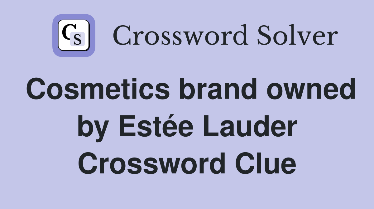 Cosmetics brand owned by Estée Lauder Crossword Clue