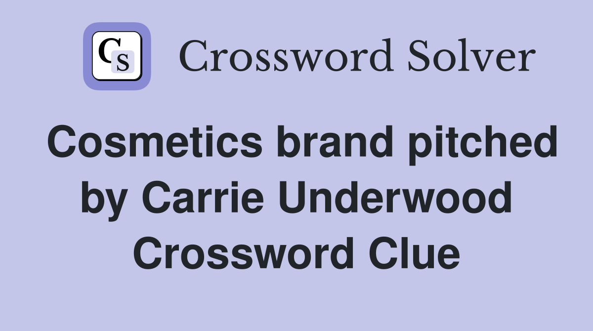 Cosmetics brand pitched by Carrie Underwood Crossword Clue