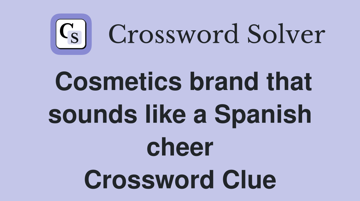 Cosmetics brand that sounds like a Spanish cheer Crossword Clue