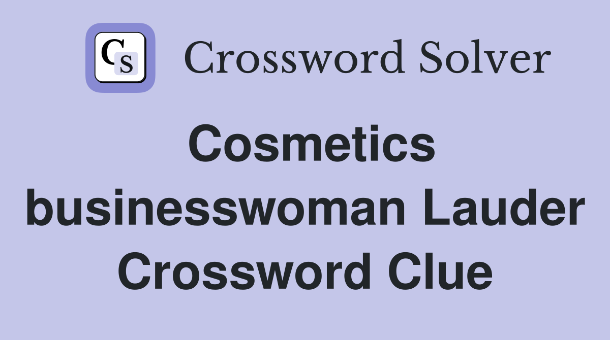 Cosmetics businesswoman Lauder Crossword Clue
