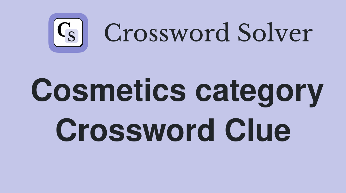 Cosmetics category Crossword Clue