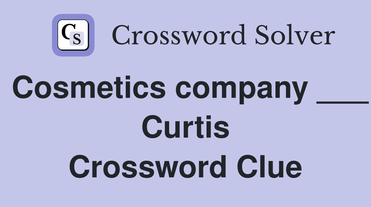 Cosmetics company ___ Curtis Crossword Clue