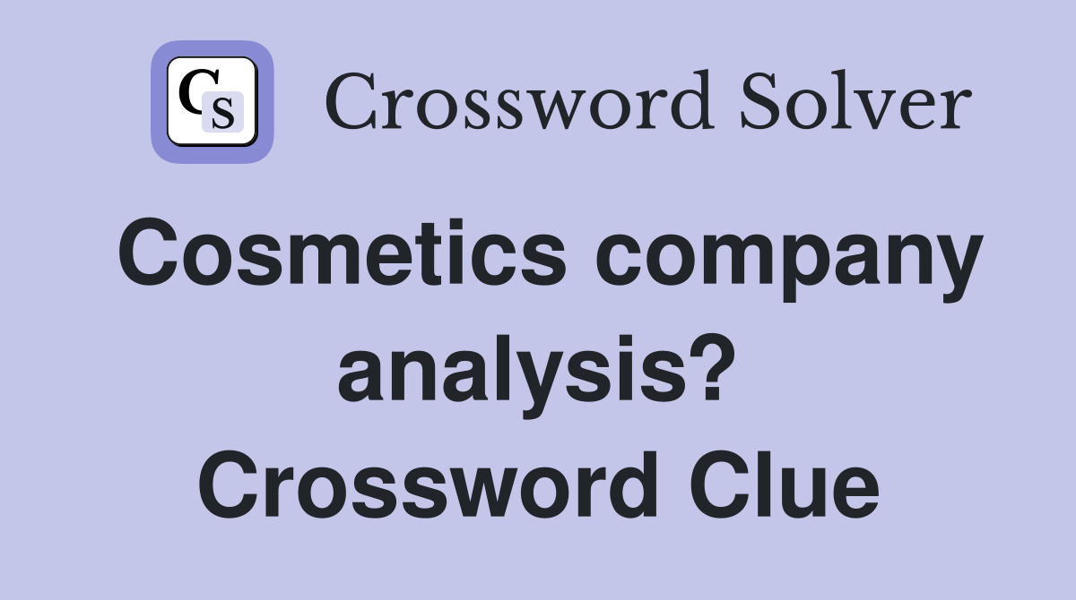 Cosmetics company analysis? Crossword Clue