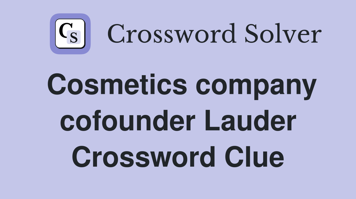 Cosmetics company cofounder Lauder Crossword Clue