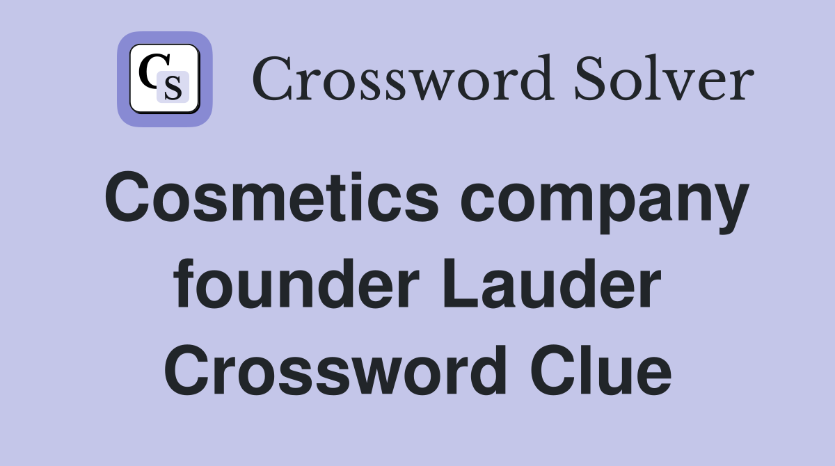 Cosmetics company founder Lauder Crossword Clue