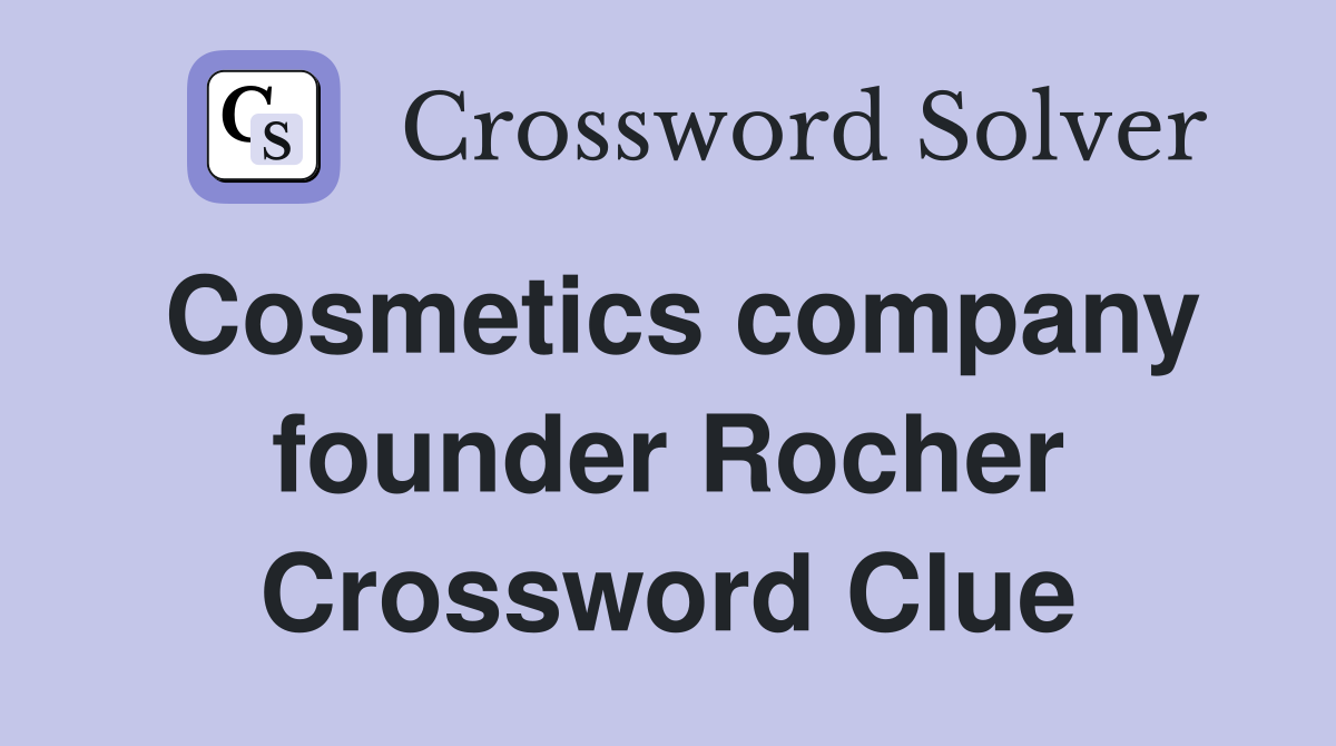 Cosmetics company founder Rocher Crossword Clue