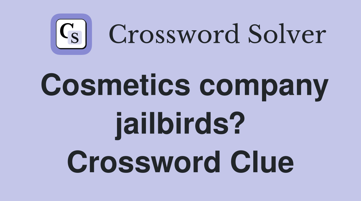 Cosmetics company jailbirds? Crossword Clue