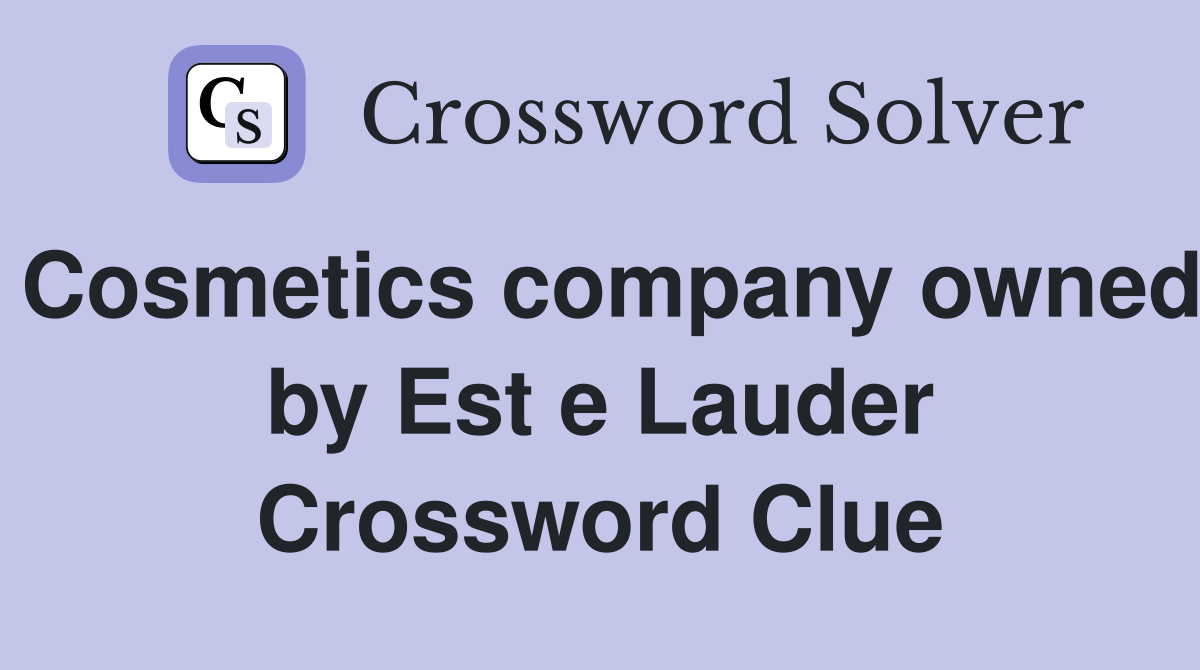 Cosmetics company owned by Est e Lauder Crossword Clue