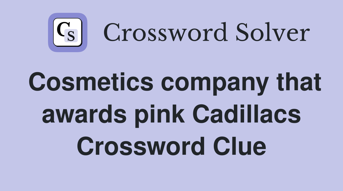 Cosmetics company that awards pink Cadillacs Crossword Clue