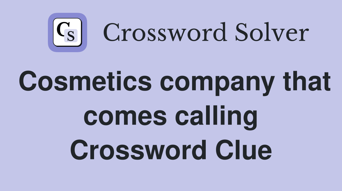 Cosmetics company that comes calling Crossword Clue