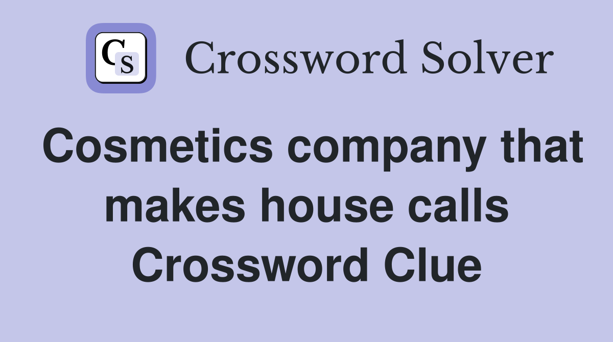 Cosmetics company that makes house calls Crossword Clue