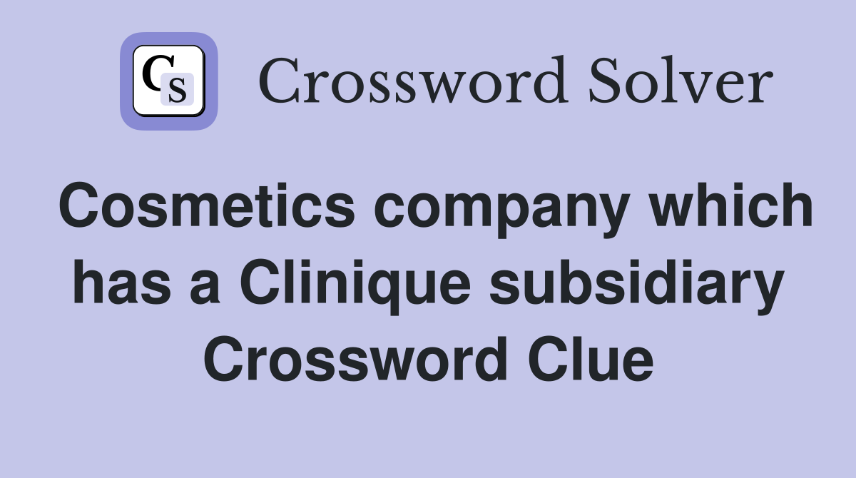 Cosmetics company which has a Clinique subsidiary Crossword Clue
