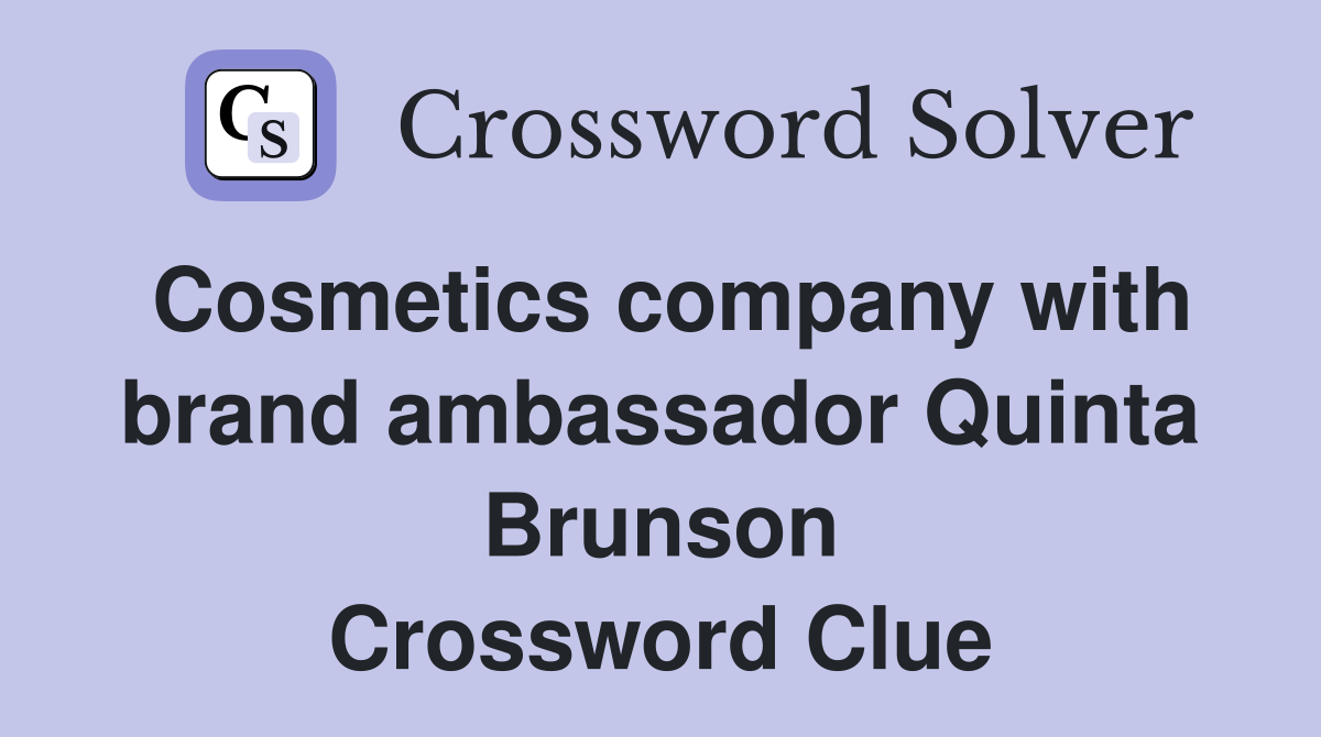 Cosmetics company with brand ambassador Quinta Brunson Crossword Clue