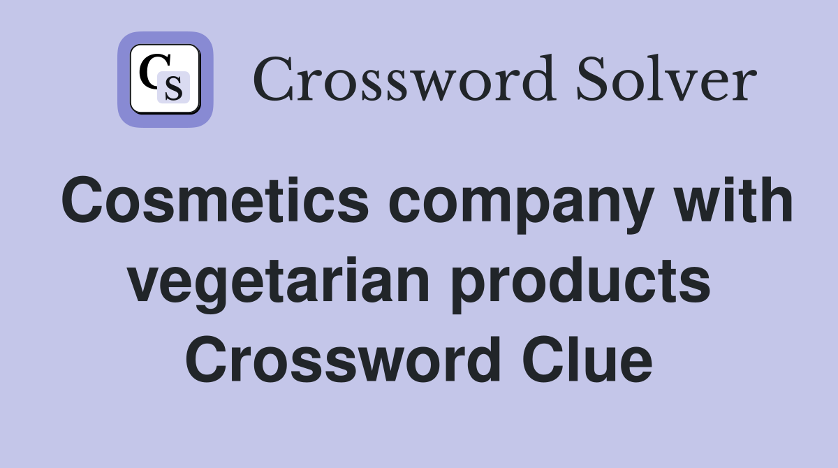 Cosmetics company with vegetarian products Crossword Clue