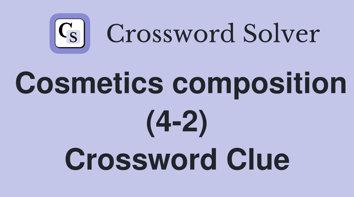 Cosmetics composition (4-2) Crossword Clue