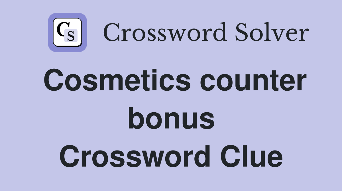 Cosmetics counter bonus Crossword Clue