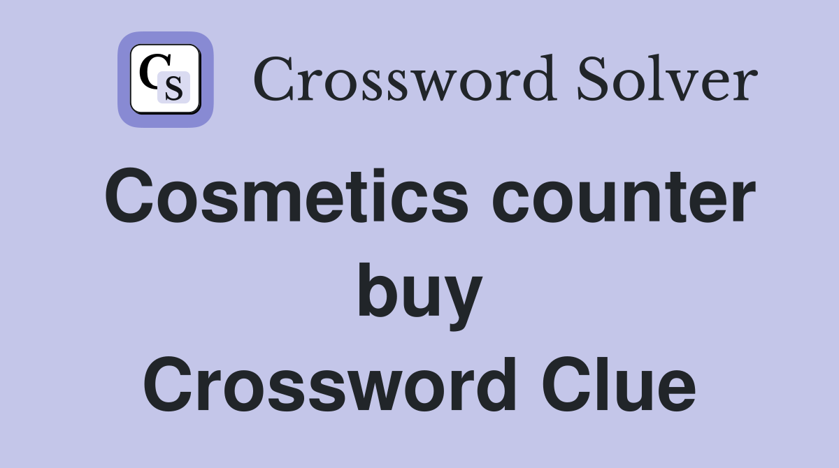 Cosmetics counter buy Crossword Clue