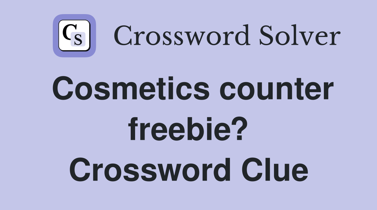 Cosmetics counter freebie? Crossword Clue