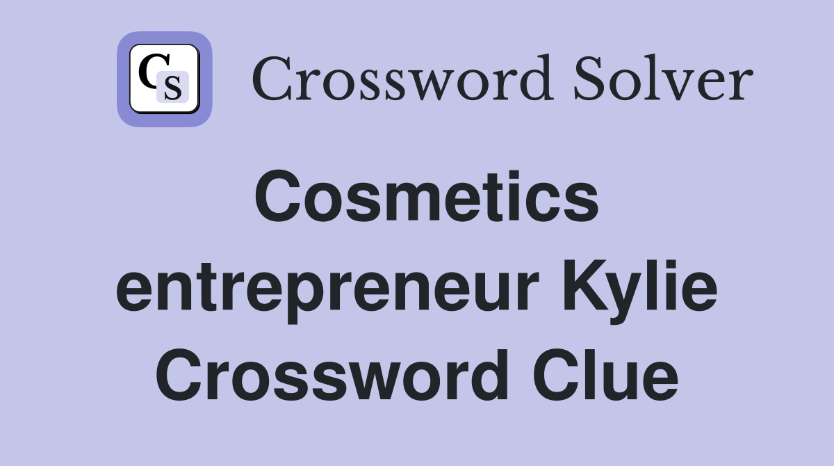 Cosmetics entrepreneur Kylie Crossword Clue