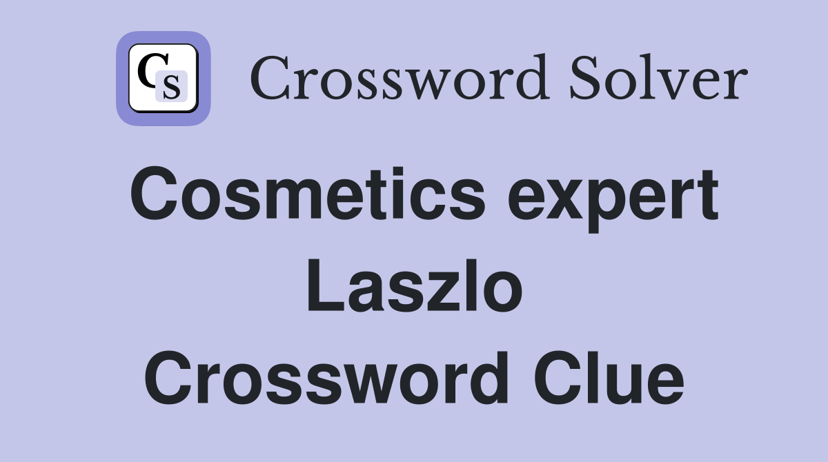 Cosmetics expert Laszlo Crossword Clue