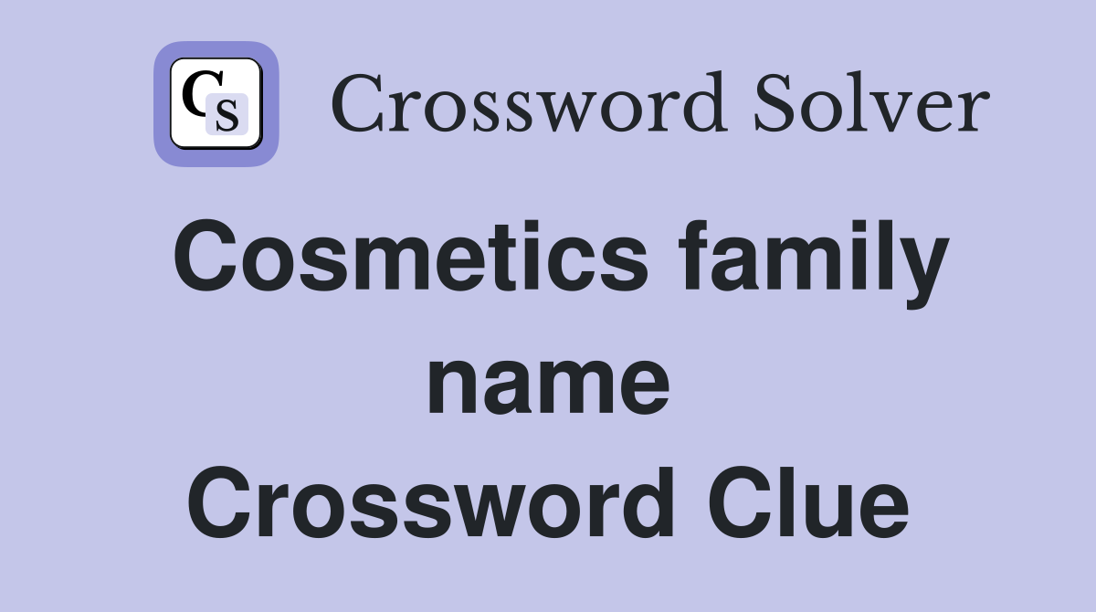 Cosmetics family name Crossword Clue
