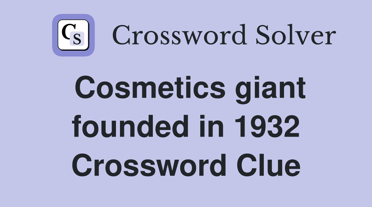 Cosmetics giant founded in 1932 Crossword Clue