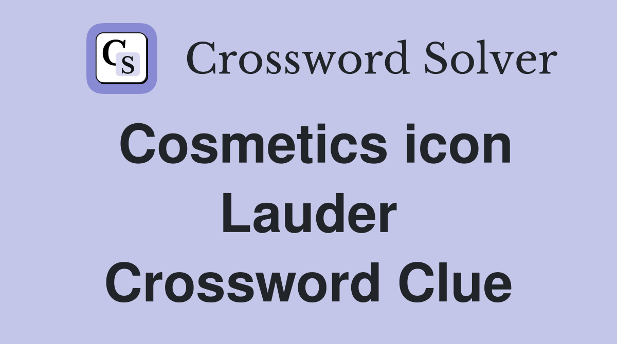 Cosmetics icon Lauder Crossword Clue