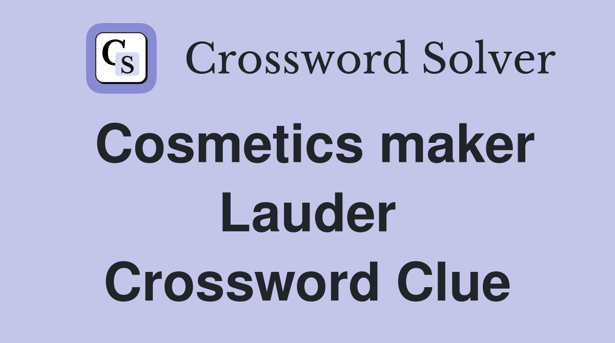Cosmetics maker Lauder Crossword Clue