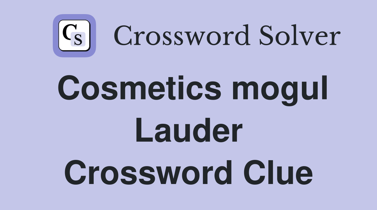 Cosmetics mogul Lauder Crossword Clue