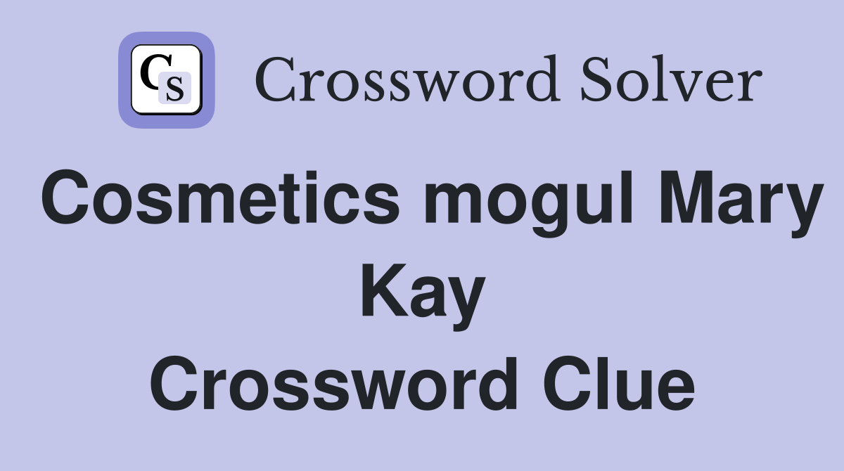 Cosmetics mogul Mary Kay Crossword Clue